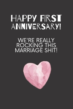 Paperback Happy first anniversary! We're really rocking this marriage shit!: 1st year anniversary gift for husband or wife Book