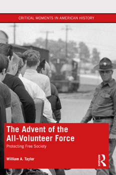 Paperback The Advent of the All-Volunteer Force: Protecting Free Society Book