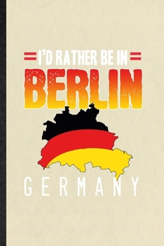 Paperback I'd Rather Be in Berlin Germany: Funny Blank Lined Notebook/ Journal For Germany Tourist, World Traveler Visitor, Inspirational Saying Unique Special Book