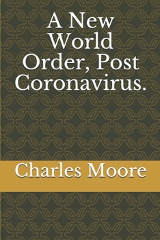 Paperback A New World Order, Post Coronavirus.: Rewiring Financial Markets for Good. Book