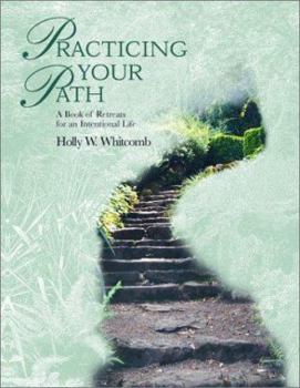 Paperback Practicing Your Path: A Book of Retreats for an Intentional Life Book