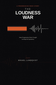 Paperback The Loudness War: How Progressive Rock Fought to Keep Its Dynamics Book
