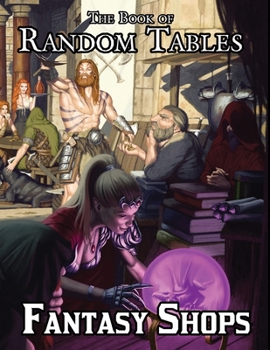 Paperback The Book of Random Tables: Fantasy Shops: Generate Shops for Fantasy Role-Playing Games Book