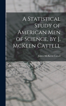 Hardcover A Statistical Study of American men of Science, by J. McKeen Cattell Book