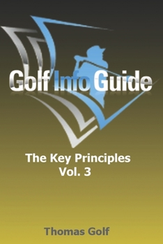 Paperback Golf Info Guide: The Key Principles VOL. 3 Book