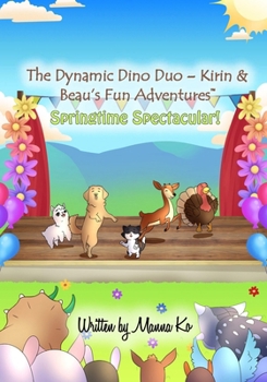 Paperback The Dynamic Dino Duo - Kirin & Beau's Fun Adventures(TM): Springtime Spectacular! Book