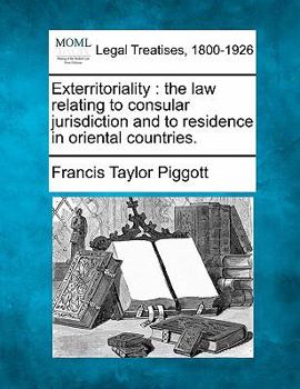 Paperback Exterritoriality: The Law Relating to Consular Jurisdiction and to Residence in Oriental Countries. Book