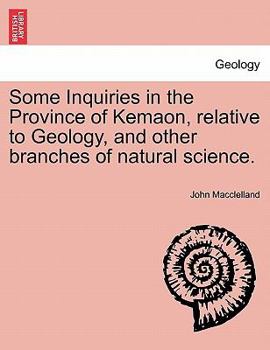 Paperback Some Inquiries in the Province of Kemaon, Relative to Geology, and Other Branches of Natural Science. Book