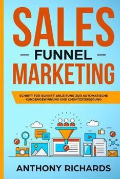 Paperback Sales Funnel: Sales Funnel Marketing: Schritt Für Schritt Anleitung Zur Automatischen Kundengewinnung Und Umsatzsteigerung - Der 100 [German] Book