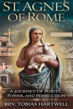 ST.AGNES OF ROME: A Journey Of Purity, Power, And Persecution.