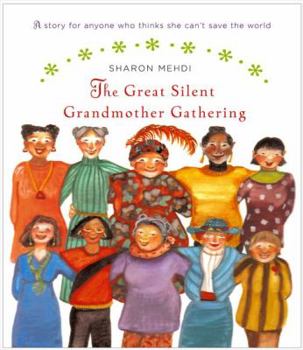 Hardcover The Great Silent Grandmother Gathering: A Story for Anyone Who Thinks She Can't Save the World Book