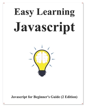 Paperback Easy Learning Javascript (2 Edition): Javascript for Beginner's Guide Learn Easy and Fast Book