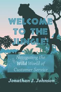 Paperback Welcome to the Jungle!: Navigating the Wild World of Customer Service Book