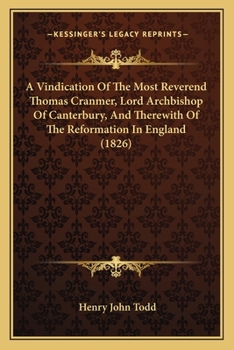 Paperback A Vindication Of The Most Reverend Thomas Cranmer, Lord Archbishop Of Canterbury, And Therewith Of The Reformation In England (1826) Book