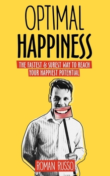 Paperback Optimal Happiness: The Fastest & Surest Way to Reach Your Happiest Potential Book