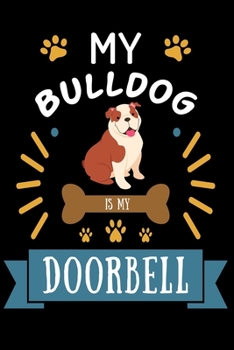 My Bulldog is my Doorbell: Cute Bulldog Lined journal Notebook, Great Accessories & Gift Idea for Bulldog Owner & Lover. Lined journal Notebook With An Inspirational Quote.