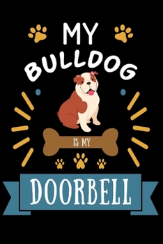 Paperback My Bulldog is my Doorbell: Cute Bulldog Lined journal Notebook, Great Accessories & Gift Idea for Bulldog Owner & Lover. Lined journal Notebook W Book