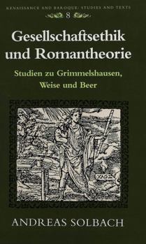 Gesellschaftsethik Und Romantheorie: Studien Zu Grimmelshausen, Weise Und Beer