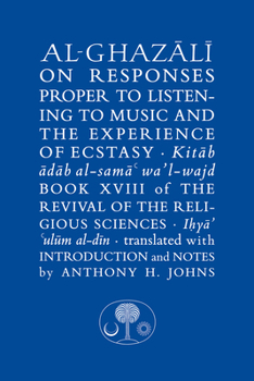 Al-Ghazali on Responses Proper to Listening to Music and the Experience of Ecstasy: Book XVIII of the Revival of the Religious Sciences - Book #18 of the Revival of the Religious Sciences