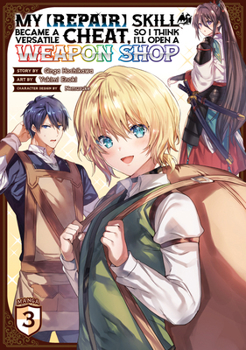 【修復】スキルが万能チート化したので、武器屋でも開こうかと思います 3 - Book #3 of the My [Repair] Skill Became a Versatile Cheat, So I Think I'll Open a Weapon Shop (Manga))