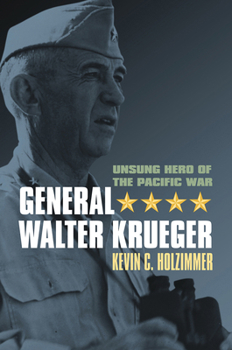 General Walter Krueger: Unsung Hero of the Pacific War (Modern War Studies) - Book  of the Modern War Studies