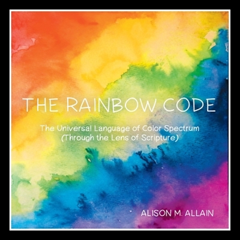 Paperback The Rainbow Code: The Universal Language of Color Spectrum (Through the Lens of Scripture) Book