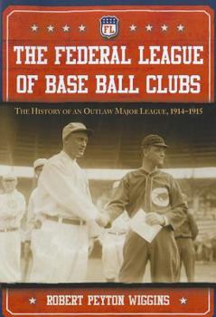 Paperback The Federal League of Base Ball Clubs: The History of an Outlaw Major League, 1914-1915 Book