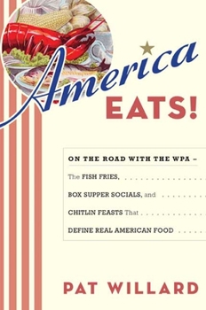 Hardcover America Eats!: On the Road with the WPA: The Fish Fries, Box Supper Socials, and Chitlin Feasts That Define Real American Food Book