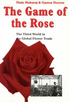 Paperback The Game of the Rose: The Third World in the Global Flower Trade Book