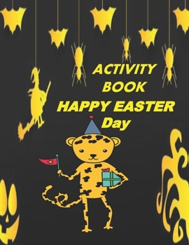 Activity Book Happy Easter Day: Great Gift to kids, Includes Dot To Dot , Letters A-Z , Maze, Sudoku , and Coloring