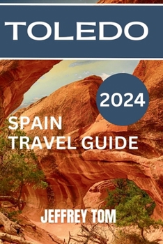 Paperback Toledo Tourist Guide 2024: Your Comprehensive Guide to Exploring Spain's Iconic Historical City Book