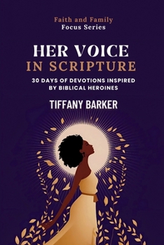 Her Voice in Scripture: 30 Days of Devotions Inspired by Biblical Heroines (Faith and Family Focus)