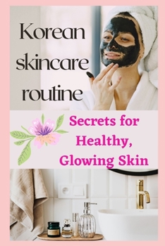 Paperback Korean skincare routine(Secrets for Healthy, Glowing Skin) Book