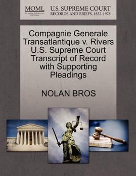 Paperback Compagnie Generale Transatlantique V. Rivers U.S. Supreme Court Transcript of Record with Supporting Pleadings Book