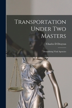 Paperback Transportation Under Two Masters; Devitalizing Vital Agencies Book