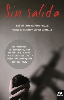 Paperback Sin Salida: DOS Cr?menes, Un Secuestro, Una Pesadilla Sin Final. La Historia Real de la Mujer M?s Perseguida Por Las Farc [Spanish] Book
