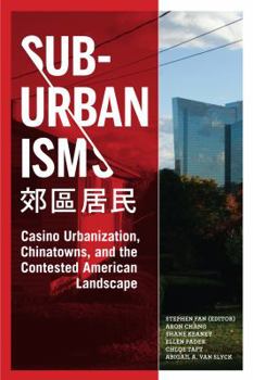 SubUrbanisms : Casino Urbanization, Chinatowns, and the Contested American Landscape