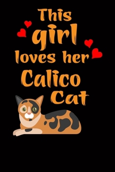 Paperback This Girl Loves Her Calico Cat: Cats Lover Blank lined Journal School Size Notebook for Cate Lovers Cat Notebook Journal for girls Notebook for Cat lo Book