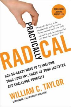 Paperback Practically Radical: Not-So-Crazy Ways to Transform Your Company, Shake Up Your Industry, and Challenge Yourself Book