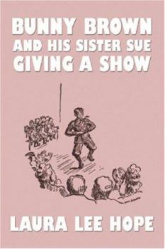 Bunny Brown and his Sister Sue Giving a Show - Book #9 of the Bunny Brown and His Sister Sue