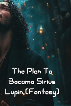 Paperback The Plan To Become Sirius Lupin (Fantasy) Book