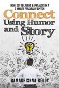 Paperback Connect Using Humor and Story: How I Got 18 Laughs 3 Applauses in a 7 Minute Persuasive Speech Book