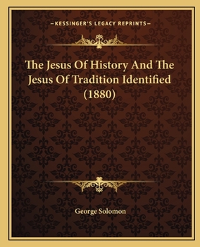 Paperback The Jesus Of History And The Jesus Of Tradition Identified (1880) Book