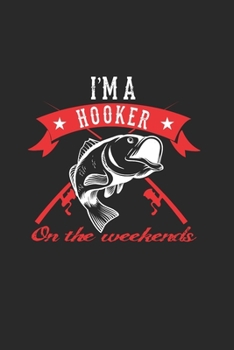 IM A Hooker On The Weekends: Grande Calendario Per Ogni Pescatore E Discepolo Meschino. Ideale Per Inserire Le Date Di Pesca