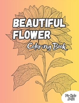 Paperback Beautiful Flowers Coloring Book: Beautiful 50 Illustration of Flowers For Kids 5-12 Years Book