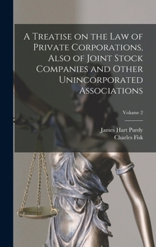 Hardcover A Treatise on the Law of Private Corporations, Also of Joint Stock Companies and Other Unincorporated Associations; Volume 2 Book