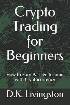 Paperback Crypto Trading for Beginners: How to Earn Passive Income with Cryptocurrency Book