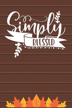 Paperback Simply Blessed: Thanksgiving Journal / Notebook / Diary - Gratitude Quote on Brown Matte Cover, Fall Holiday Gift Book