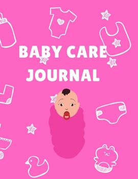 baby care journal: dialy log book ,Record Sleep, Feed, Diapers, Activities And Supplies Needed. Perfect For New Parents Or Nannies.