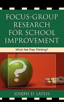 Hardcover Focus-Group Research for School Improvement: What Are They Thinking? Book